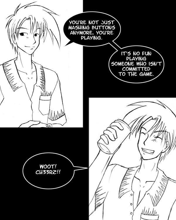 It's no fun playing someone who isn't committed to the game.